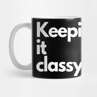 KEEPING IT CLASSY. Mug